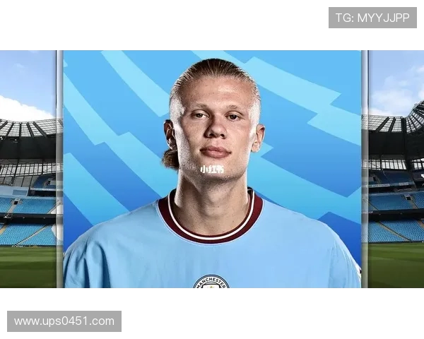 埃尔林哈兰德引领欧洲足坛新风暴展示惊人得分效率与未来潜力